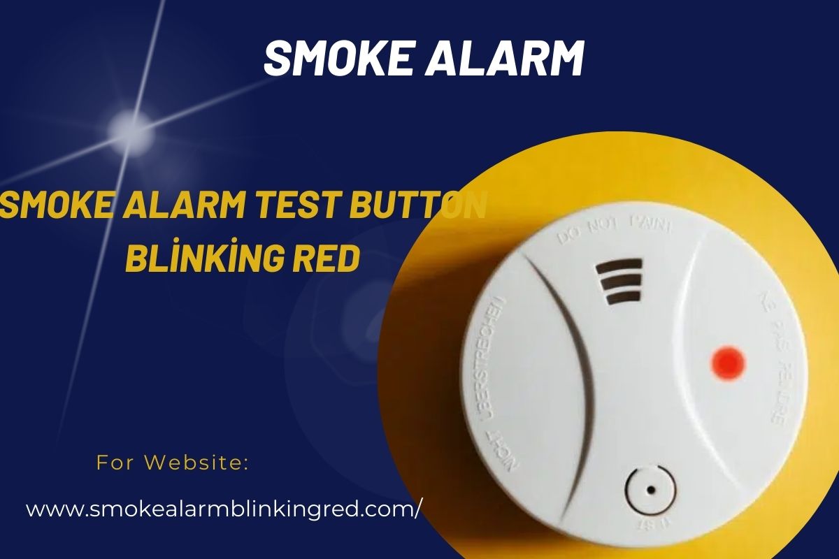 Is Your Smoke Alarm Test Blinking Red? Smoke Alarm Blinking Red