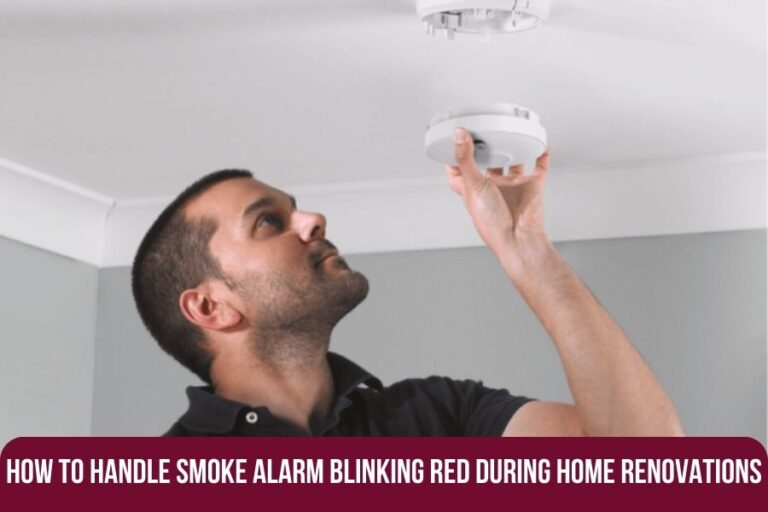 How to Handle Smoke Alarm Blinking Red During Home Renovations?