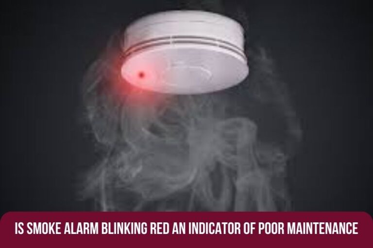Is Smoke Alarm Blinking Red an Indicator of Poor Maintenance?